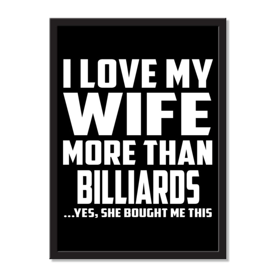 I Love My Wife More Than Billiards ...Yes, She Bought Me This - Portrait Frame Photo Tile