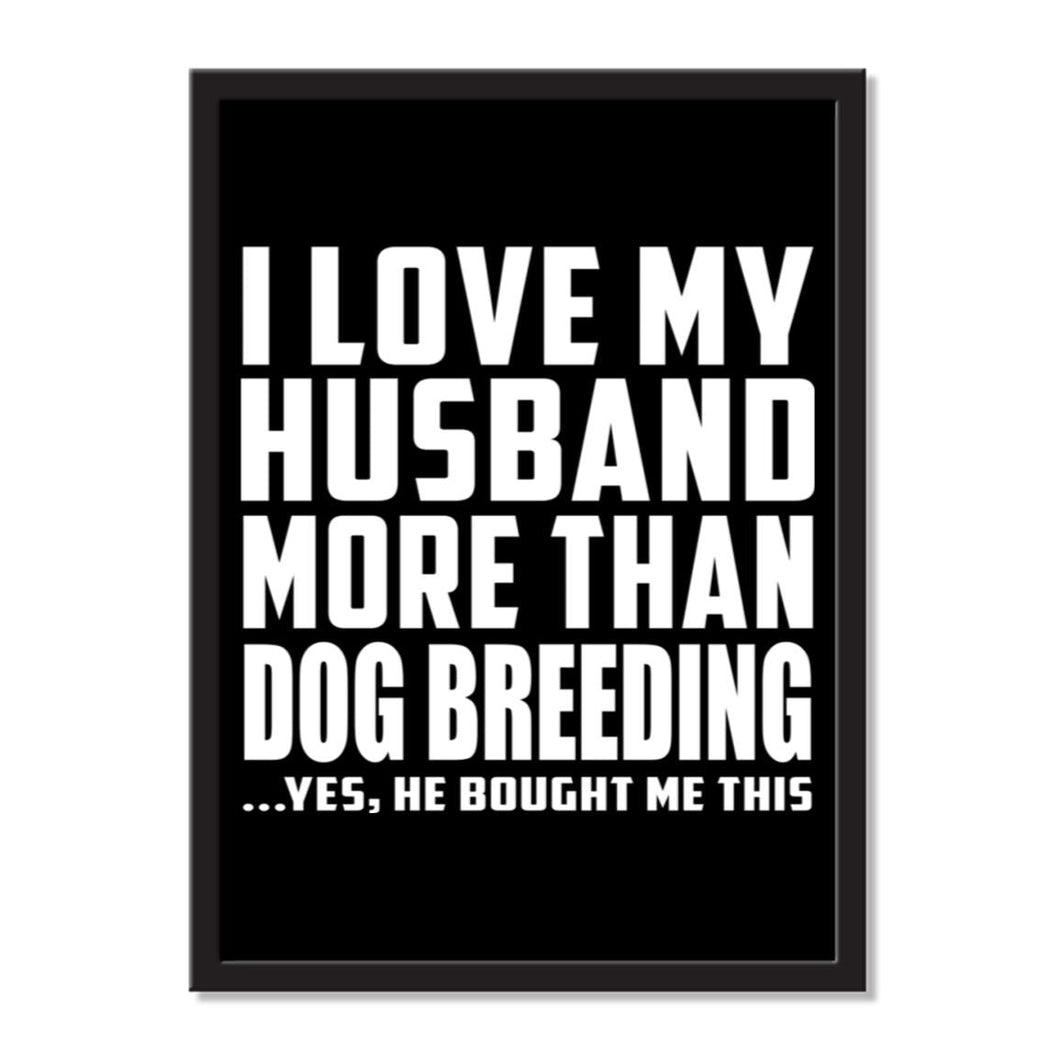 I Love My Husband More Than Dog Breeding ...He Bought Me This - Portrait Frame Photo Tile