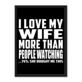 I Love My Wife More Than People Watching ...Yes, She Bought Me This - Portrait Frame Photo Tile