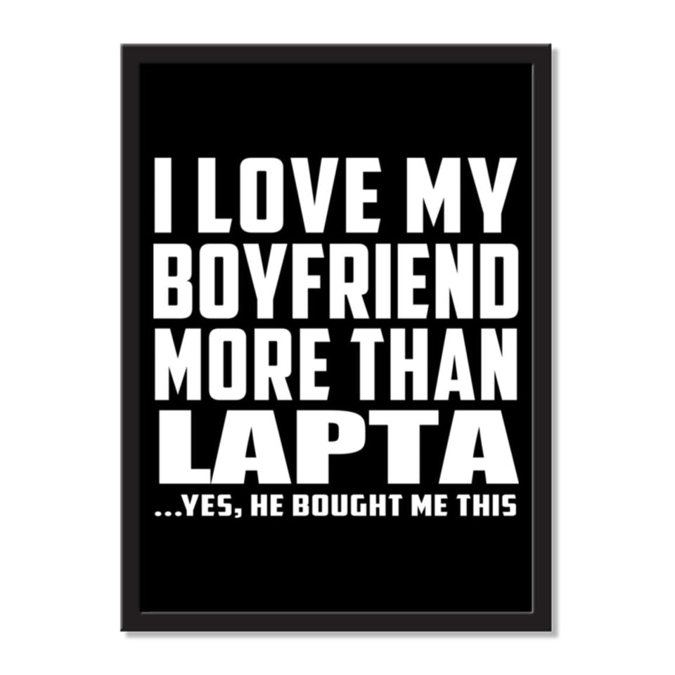 I Love My Boyfriend More Than Lapta ...He Bought Me This - Portrait Frame Photo Tile