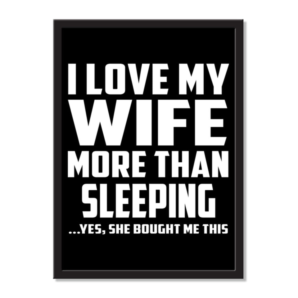 I Love My Wife More Than Sleeping ...Yes, She Bought Me This - Portrait Frame Photo Tile