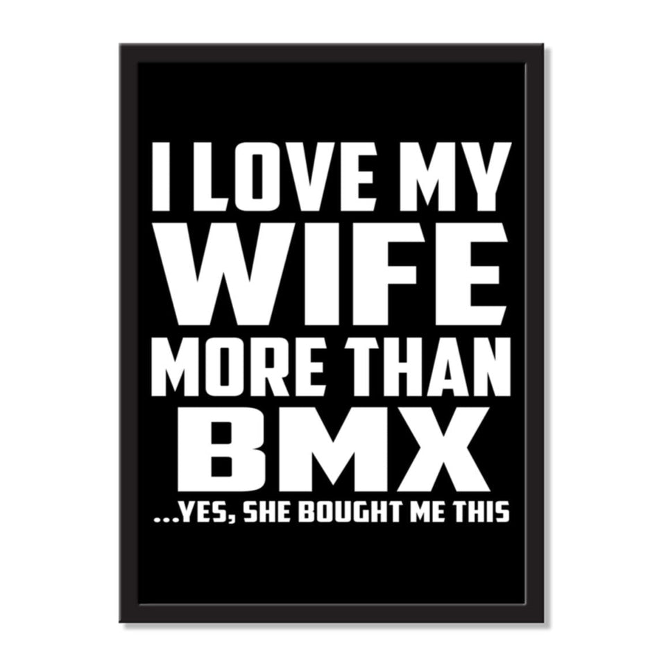 I Love My Wife More Than BMX ...Yes, She Bought Me This - Portrait Frame Photo Tile