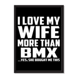 I Love My Wife More Than BMX ...Yes, She Bought Me This - Portrait Frame Photo Tile