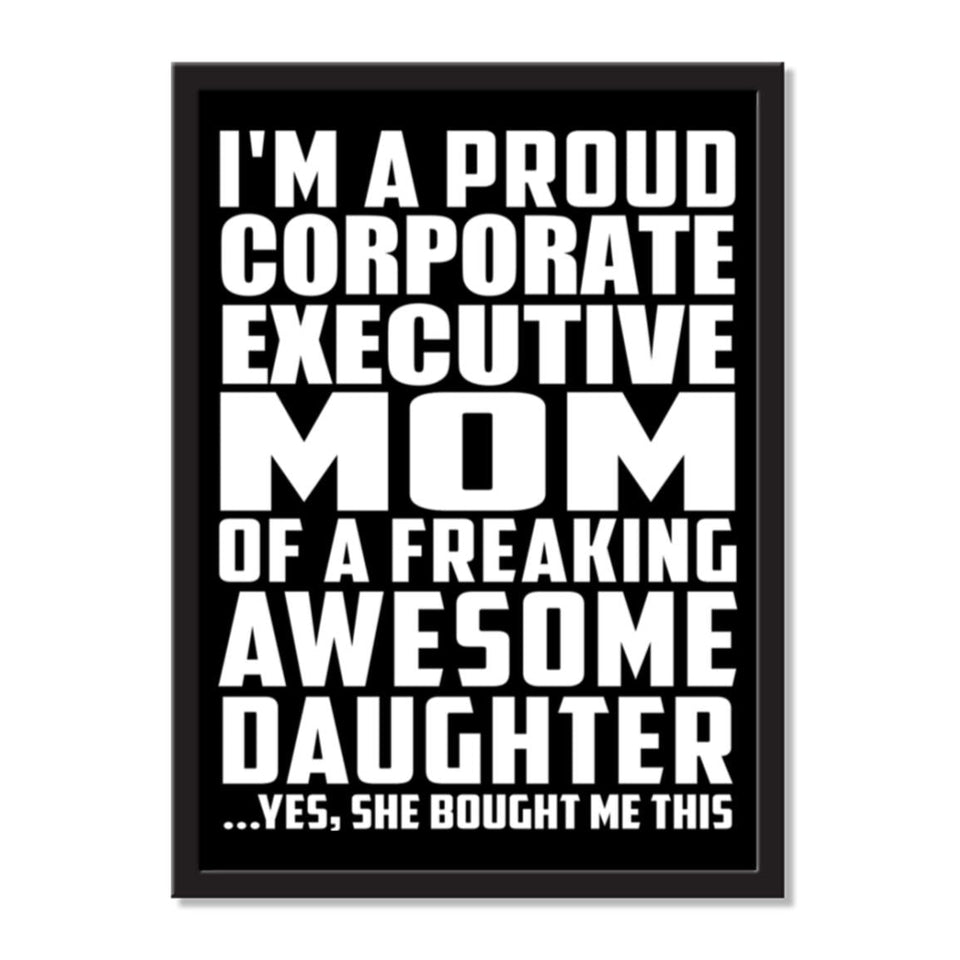 I'm A Proud Corporate Executive Mom Of A Freaking Awesome Daughter, She Bought Me This - Portrait Frame Photo Tile