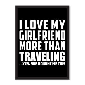 I Love My Girlfriend More Than Traveling ...She Bought Me This - Portrait Frame Photo Tile