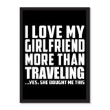 I Love My Girlfriend More Than Traveling ...She Bought Me This - Portrait Frame Photo Tile