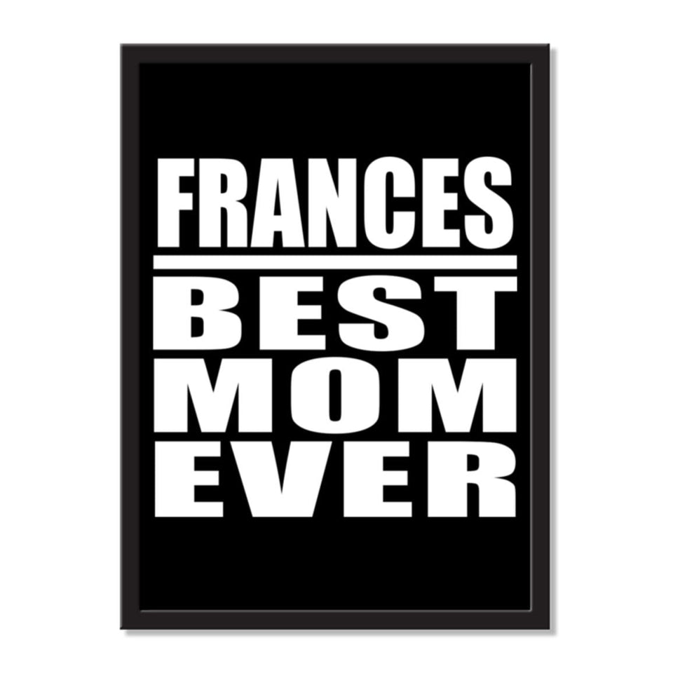 Frances Best Mom Ever - Portrait Frame Photo Tile