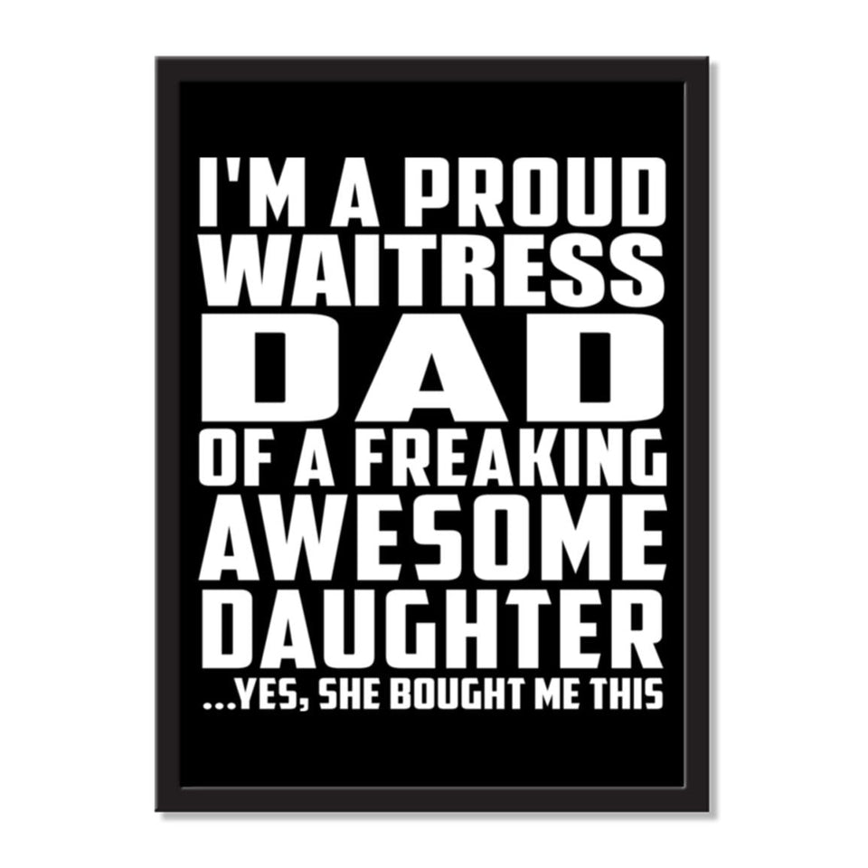 I'm A Proud Waitress Dad Of A Freaking Awesome Daughter, She Bought Me This - Portrait Frame Photo Tile