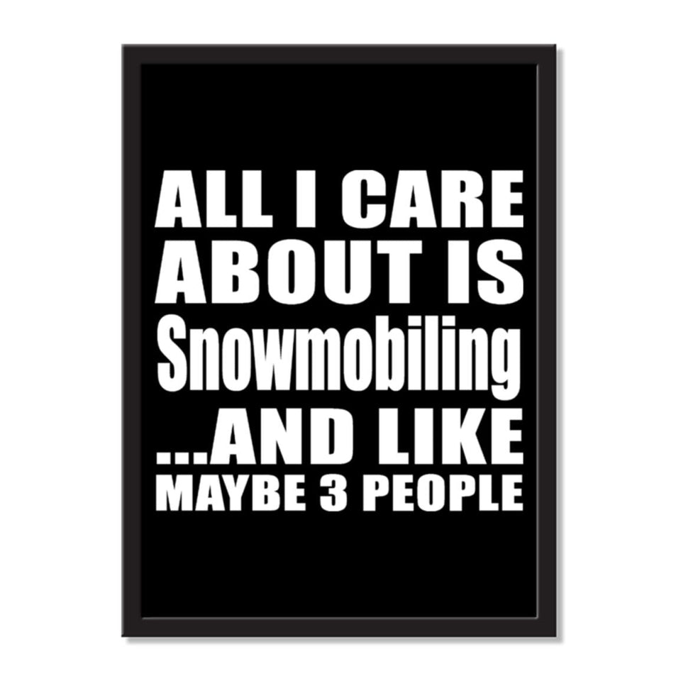 All I Care About Is Snowmobiling And Like Maybe 3 People - Portrait Frame Photo Tile