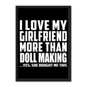 I Love My Girlfriend More Than Doll Making ...She Bought Me This - Portrait Frame Photo Tile