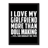 I Love My Girlfriend More Than Doll Making ...She Bought Me This - Portrait Frame Photo Tile