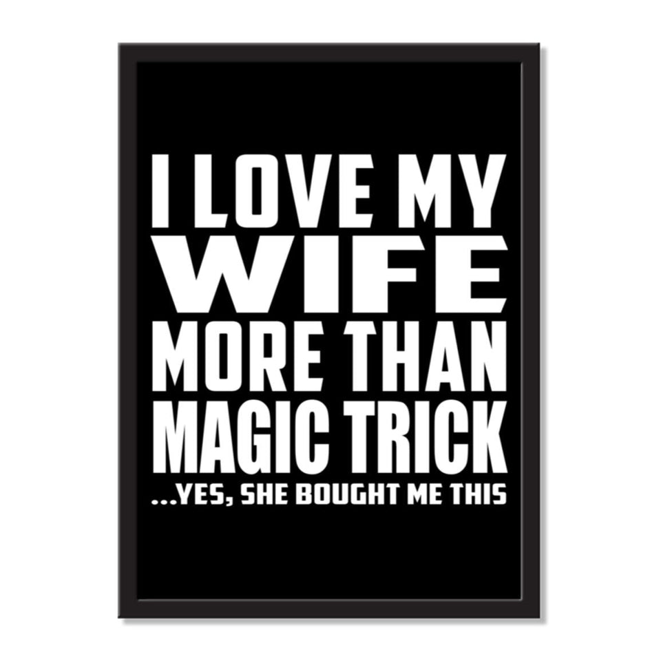 I Love My Wife More Than Magic Trick ...Yes, She Bought Me This - Portrait Frame Photo Tile