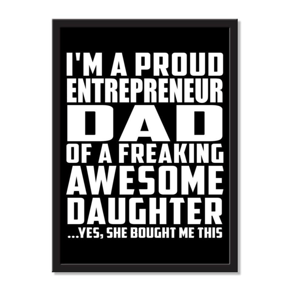 I'm A Proud Entrepreneur Dad Of A Freaking Awesome Daughter, She Bought Me This - Portrait Frame Photo Tile