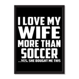 I Love My Wife More Than Soccer ...Yes, She Bought Me This - Portrait Frame Photo Tile