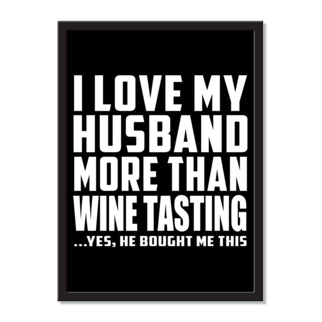 I Love My Husband More Than Wine Tasting ...He Bought Me This - Portrait Frame Photo Tile