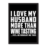 I Love My Husband More Than Wine Tasting ...He Bought Me This - Portrait Frame Photo Tile