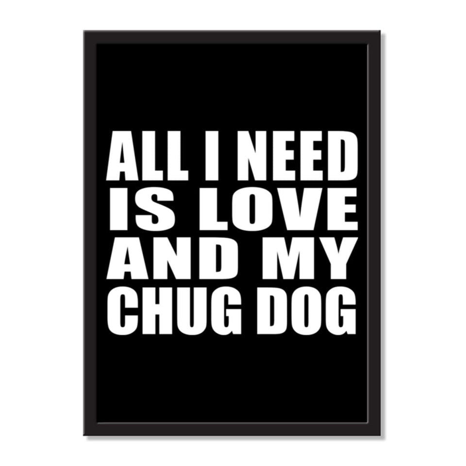 All I Need Is Love And My Chug Dog - Portrait Frame Photo Tile