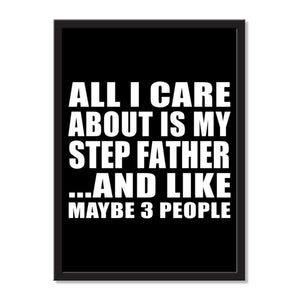 All I Care About Is My Step Father And Like Maybe 3 People - Portrait Frame Photo Tile