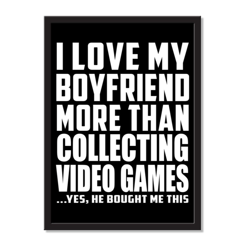 I Love My Boyfriend More Than Collecting Video Games ...He Bought Me This - Portrait Frame Photo Tile