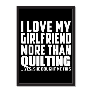 I Love My Girlfriend More Than Quilting ...She Bought Me This - Portrait Frame Photo Tile