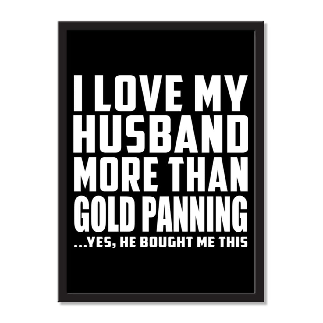 I Love My Husband More Than Gold Panning ...He Bought Me This - Portrait Frame Photo Tile