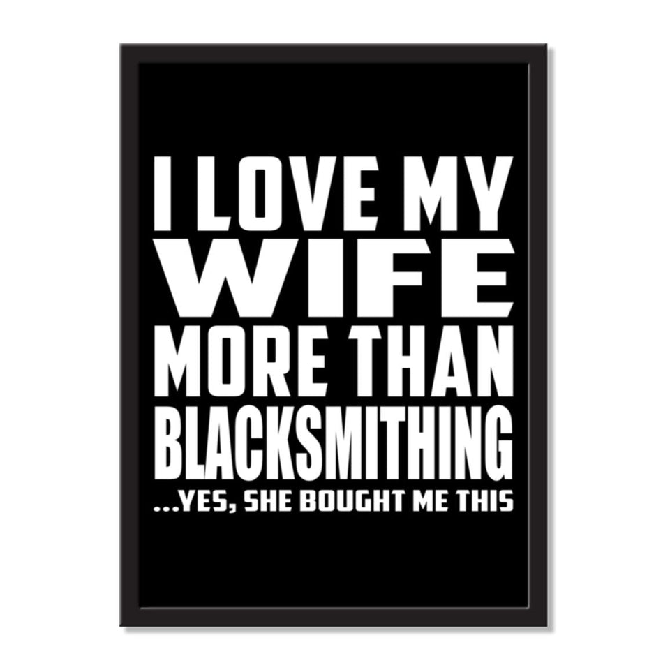 I Love My Wife More Than Blacksmithing ...Yes, She Bought Me This - Portrait Frame Photo Tile