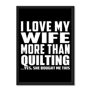 I Love My Wife More Than Quilting ...Yes, She Bought Me This - Portrait Frame Photo Tile