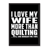 I Love My Wife More Than Quilting ...Yes, She Bought Me This - Portrait Frame Photo Tile
