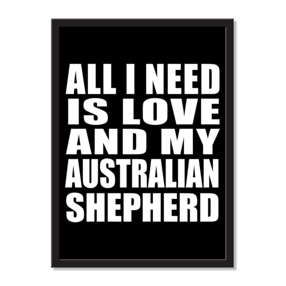 All I Need Is Love And My Australian Shepherd - Portrait Frame Photo Tile