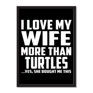 I Love My Wife More Than Turtles ...Yes, She Bought Me This - Portrait Frame Photo Tile
