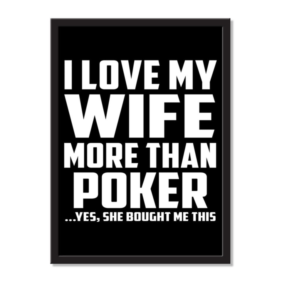 I Love My Wife More Than Poker ...Yes, She Bought Me This - Portrait Frame Photo Tile