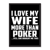 I Love My Wife More Than Poker ...Yes, She Bought Me This - Portrait Frame Photo Tile