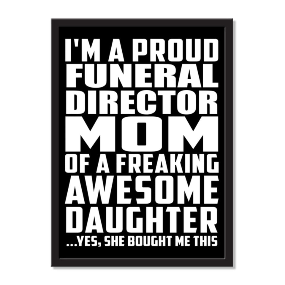I'm A Proud Funeral Director Mom Of A Freaking Awesome Daughter, She Bought Me This - Portrait Frame Photo Tile