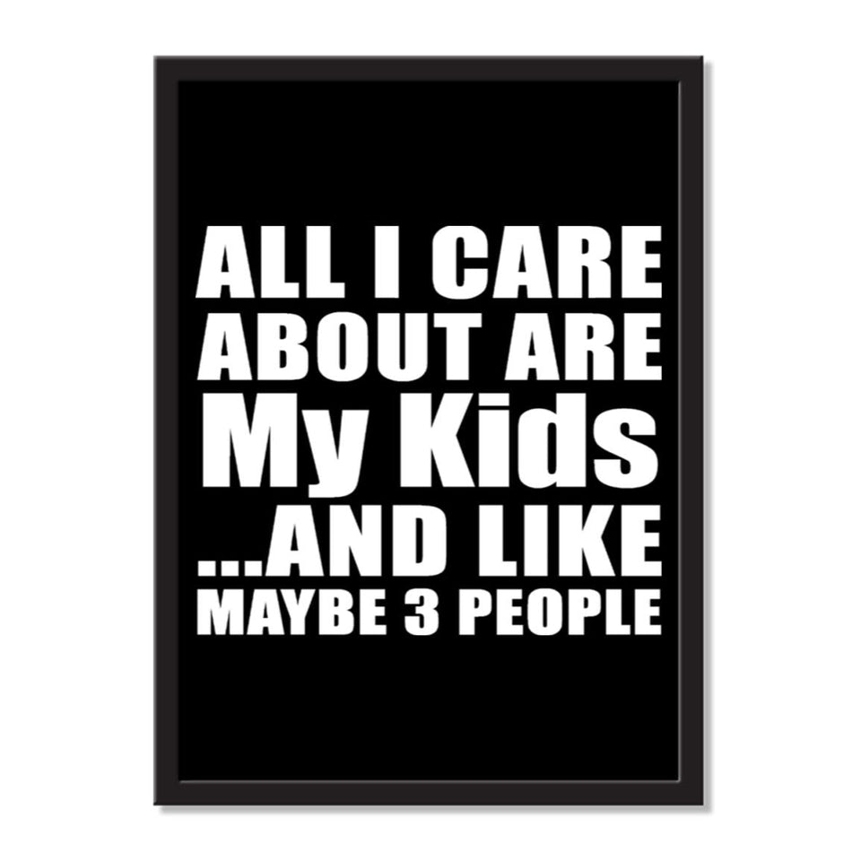 All I Care About Is My Kids And Like Maybe 3 People - Portrait Frame Photo Tile