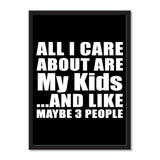 All I Care About Is My Kids And Like Maybe 3 People - Portrait Frame Photo Tile