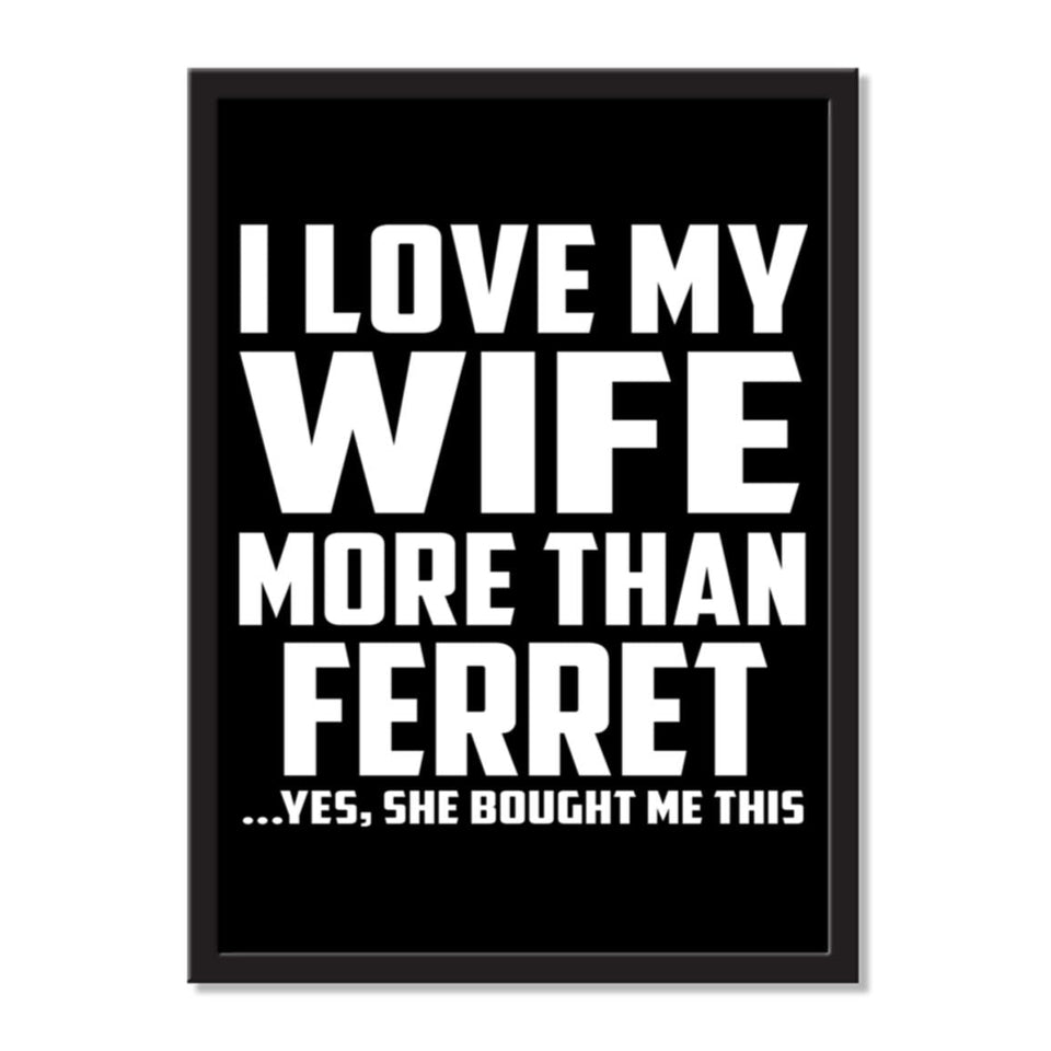I Love My Wife More Than Ferret ...Yes, She Bought Me This - Portrait Frame Photo Tile