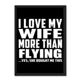 I Love My Wife More Than Flying ...Yes, She Bought Me This - Portrait Frame Photo Tile