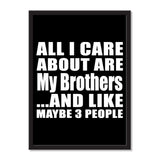 All I Care About Is My Brothers And Like Maybe 3 People - Portrait Frame Photo Tile