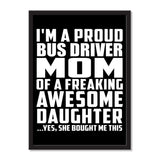 I'm A Proud Bus Driver Mom Of A Freaking Awesome Daughter, She Bought Me This - Portrait Frame Photo Tile