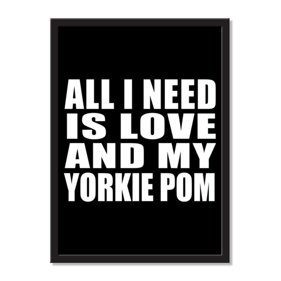 All I Need Is Love And My Yorkie Pom - Portrait Frame Photo Tile