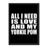 All I Need Is Love And My Yorkie Pom - Portrait Frame Photo Tile