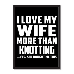 I Love My Wife More Than Knotting ...Yes, She Bought Me This - Portrait Frame Photo Tile