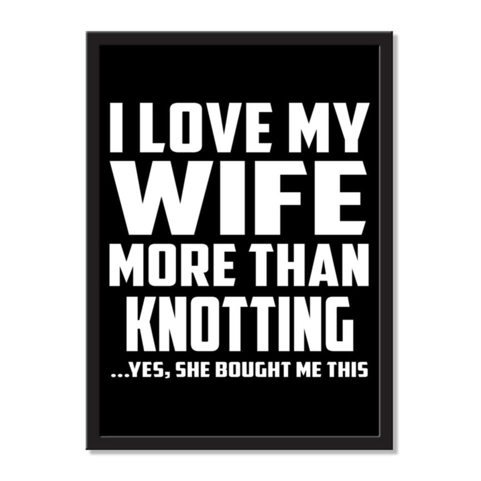 I Love My Wife More Than Knotting ...Yes, She Bought Me This - Portrait Frame Photo Tile