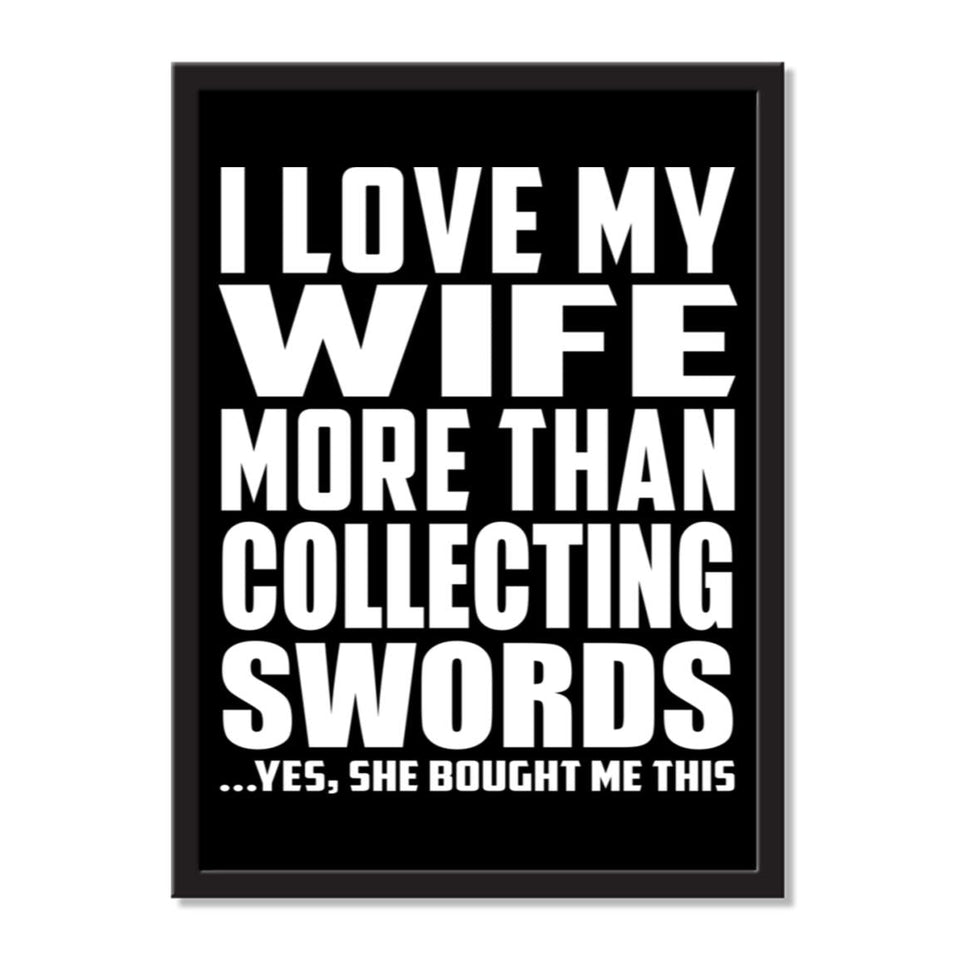 I Love My Wife More Than Collecting Swords ...Yes, She Bought Me This - Portrait Frame Photo Tile