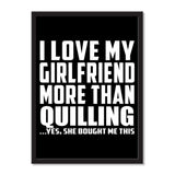 I Love My Girlfriend More Than Quilling ...She Bought Me This - Portrait Frame Photo Tile