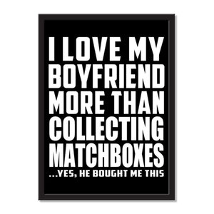 I Love My Boyfriend More Than Collecting Matchboxes ...He Bought Me This - Portrait Frame Photo Tile