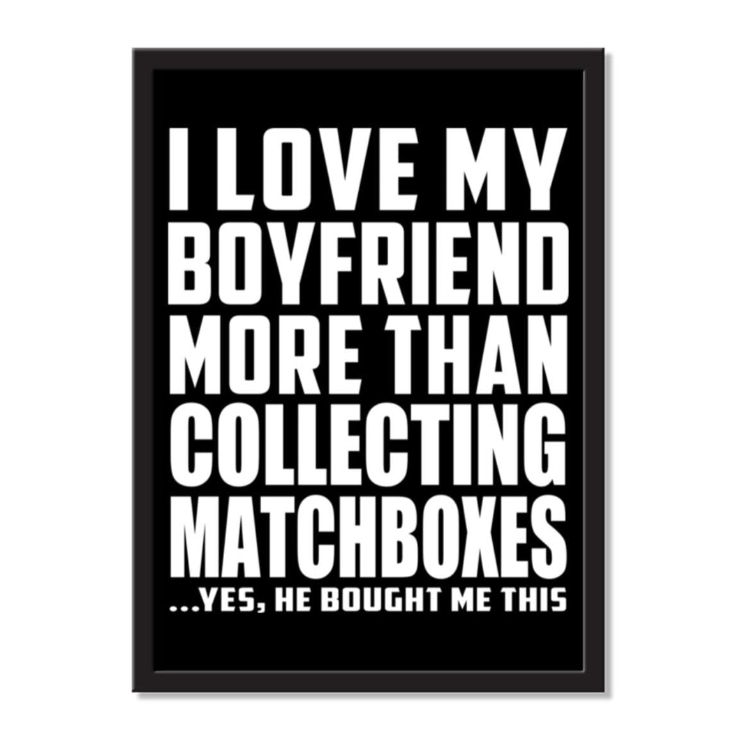 I Love My Boyfriend More Than Collecting Matchboxes ...He Bought Me This - Portrait Frame Photo Tile