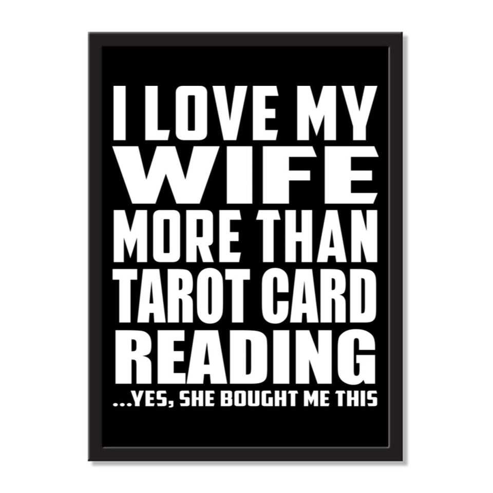 I Love My Wife More Than Tarot Card Reading ...Yes, She Bought Me This - Portrait Frame Photo Tile
