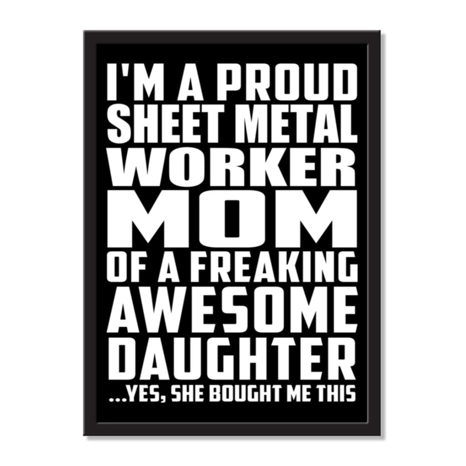 I'm A Proud Sheet Metal Worker Mom Of A Freaking Awesome Daughter, She Bought Me This - Portrait Frame Photo Tile
