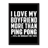 I Love My Boyfriend More Than Ping Pong ...He Bought Me This - Portrait Frame Photo Tile
